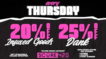 Score 420 Farmington THURSDAY: 20% off Infused products + 5% off Dank