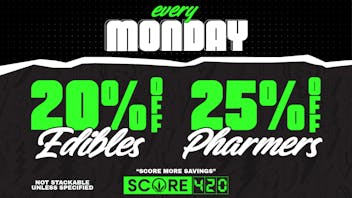 Score 420 Farmington MONDAY: 20% off Edibles + 5% off Pharmers
