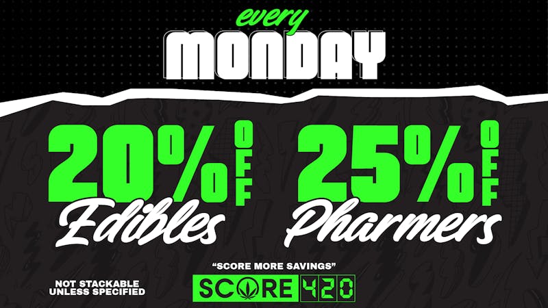 Score 420 Clovis MONDAY: 20% off Edibles + 5% off Pharmers