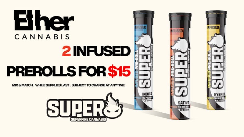 Ether SUPERFIRE | 2 INFUSED PREROLLS FOR $15!