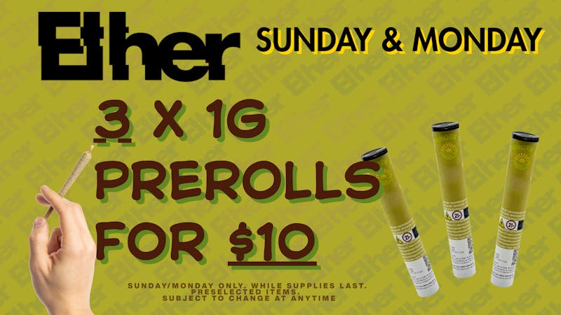 Ether 3 x 1G PRE ROLLS FOR $10!! SUNDAY/MONDAYS