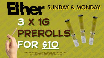 Ether 3 x 1G PRE ROLLS FOR $10!! SUNDAY/MONDAYS