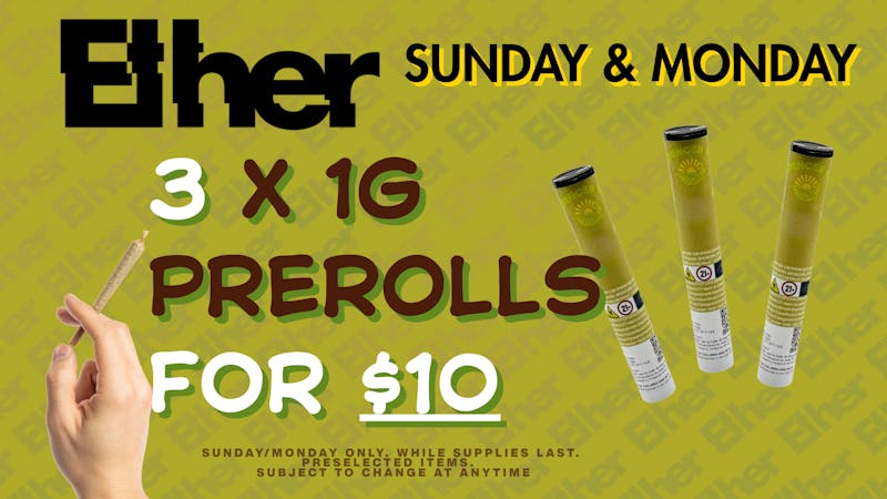 Ether 3 x 1G PRE ROLLS FOR $10!! SUNDAY/MONDAYS