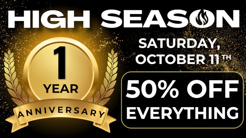 High Season - Fontana (NOW OPEN) 1 Year Anniversary