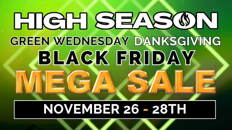 High Season - Fontana (NOW OPEN) Green Wednesday, Danksgiving, Black Friday Sale