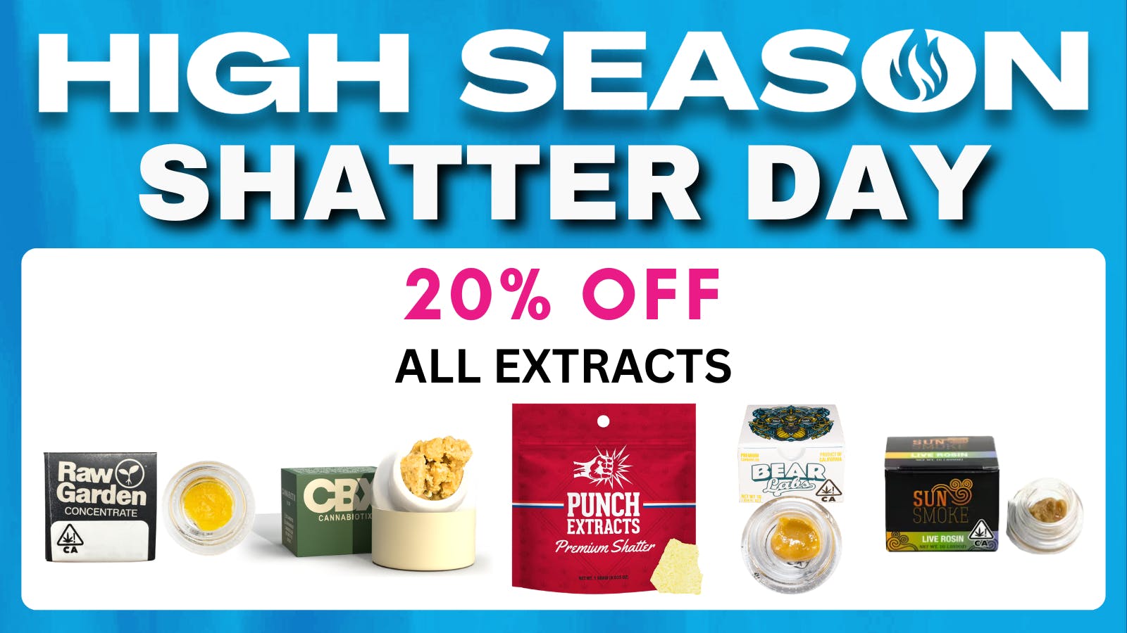 High Season - Fontana (NOW OPEN) 20% OFF Shatter Day