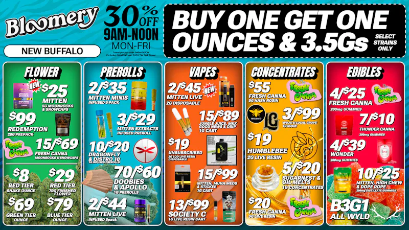 Bloomery Cannabis New Buffalo - 21+ Recreational BOGO 3.5Gs & OZs | 13/$99 1G Carts | $8 Shake OZ