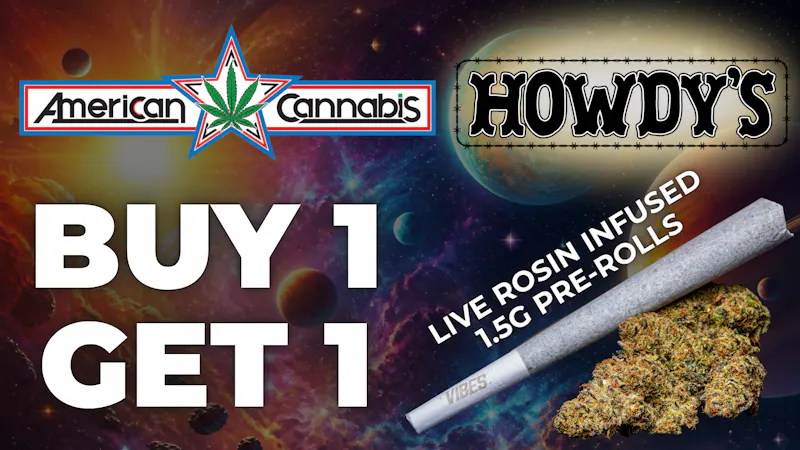 American Cannabis Company - 29th Street - Drive Thru B1G1 Howdy's Live Rosin Infused Pre-Rolls 💨
