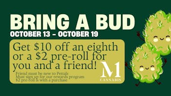 Pettals Charlton BRING A BUD - Get $10 off an eighth or $2 Pre-Roll