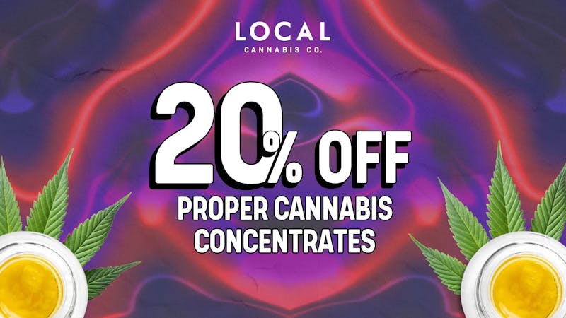 Local Cannabis Company 20% off Proper Cannabis concentrates