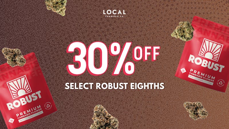 Local Cannabis Company 30% off select Robust Cananbis eighths
