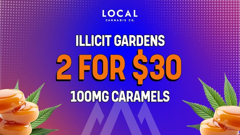 Local Cannabis Company Illicit 2 for $30 edibles