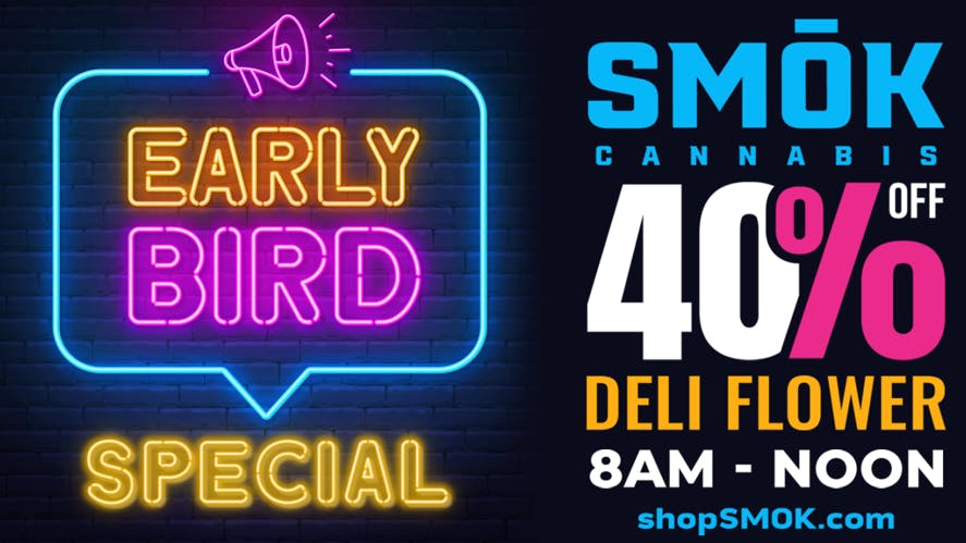 Smók Cannabis 40% OFF DELI FLOWER EARLY BIRD