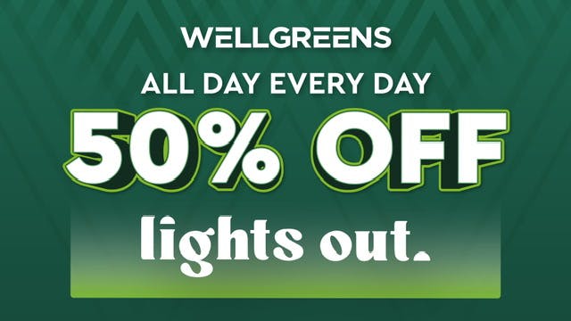 Wellgreens - Mission Valley - Marijuana Weed Dispensary 50% OFF LIGHTS OUT!! EVERYDAY!!