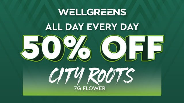 Wellgreens - Mission Valley - Marijuana Weed Dispensary 50% OFF!! CITY ROOTS 7G FLOWER!!