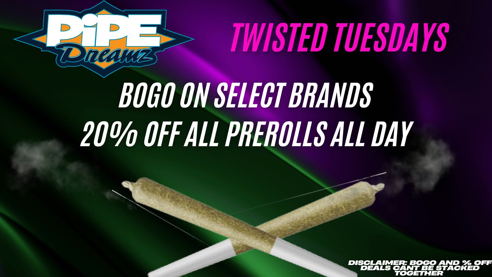 Pipe Dreamz TWISTED TUESDAYS!!!