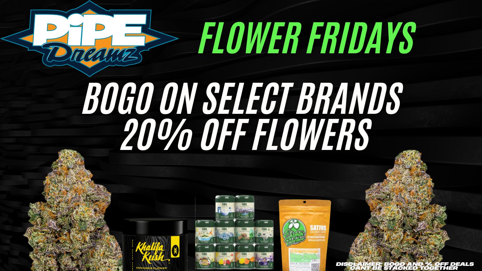 Pipe Dreamz FLOWER FRIDAYS!!!