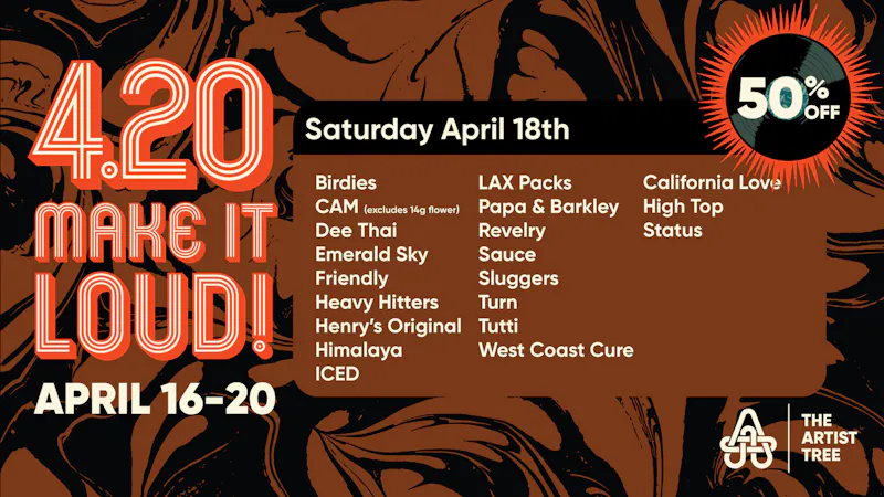 The Artist Tree Dispensary El Sobrante It's 420 - Make It Loud! April 16 - April 20
