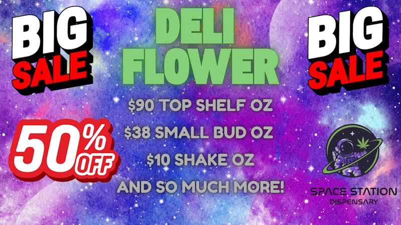 Space Station Dispensary LLC Deli Flower SALE!!!