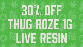 Brotherly Bud 30% Off Thug Roze Live Resin Badder!