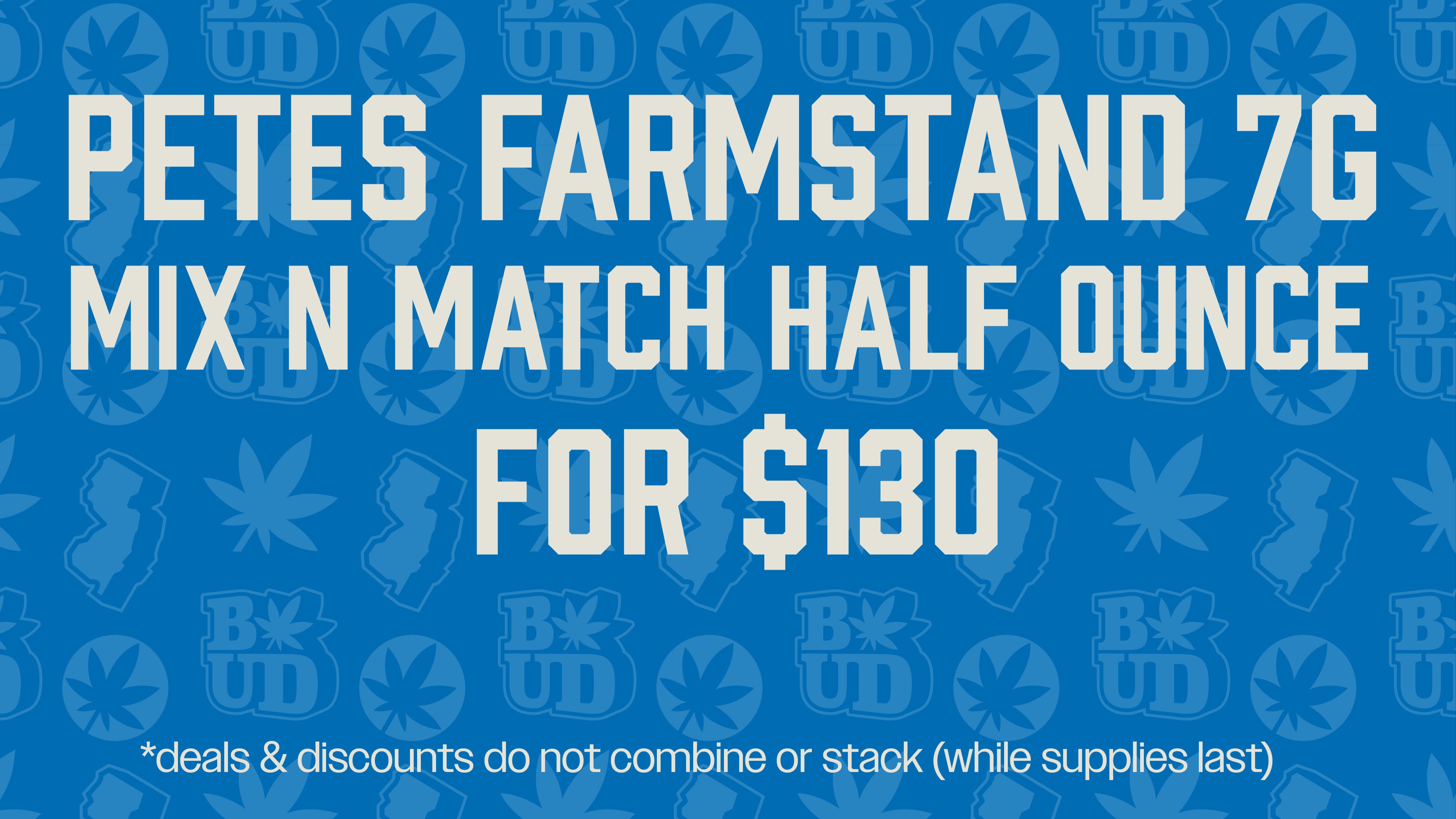 Brotherly Bud Pete's Farmstead 7G Mix & Match-1/2 Ounce for $130