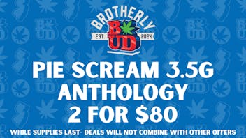 Brotherly Bud 2 for $80 Pie Scream Eighths!