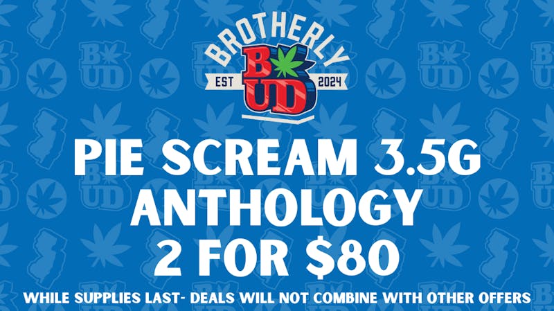 Brotherly Bud 2 for $80 Pie Scream Eighths!