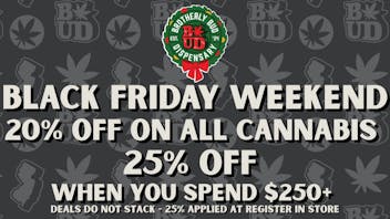 Brotherly Bud 20 - 25% off Black Friday Weedend!