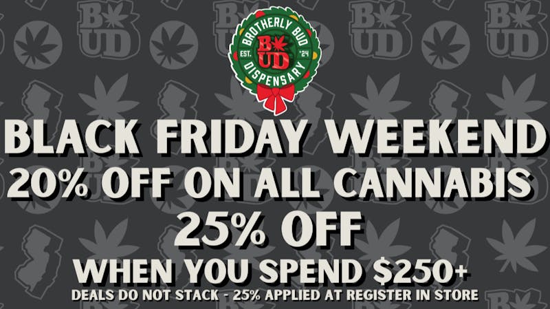Brotherly Bud 20 - 25% off Black Friday Weedend!