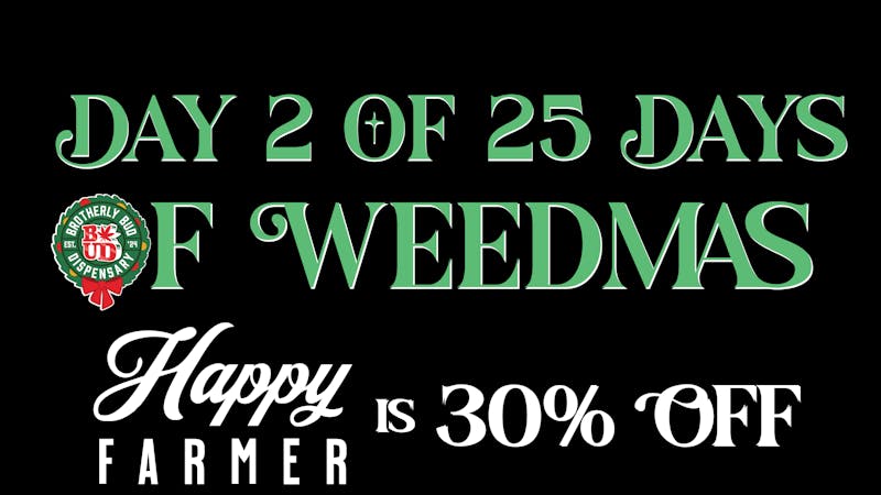 Brotherly Bud 30% Off Happy Farmer:25 Days Of Weedmas
