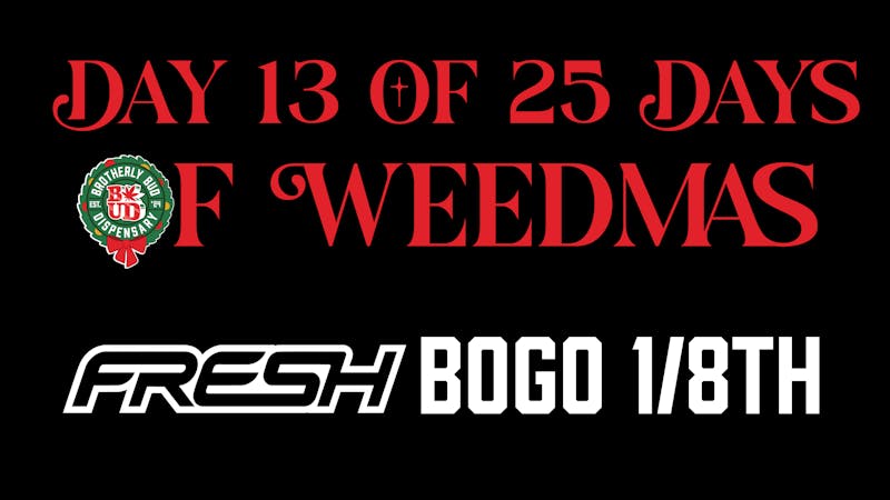Brotherly Bud Get a Free 1/8th with the Purchase of a Fresh 1/8