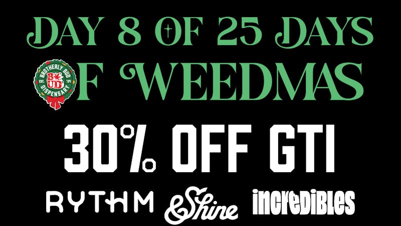 Brotherly Bud 30% Off All GTI-25 Days of Weedmas