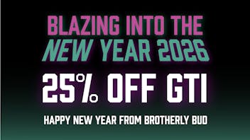 Brotherly Bud 25% Off GTI-Blazin Into the New Year