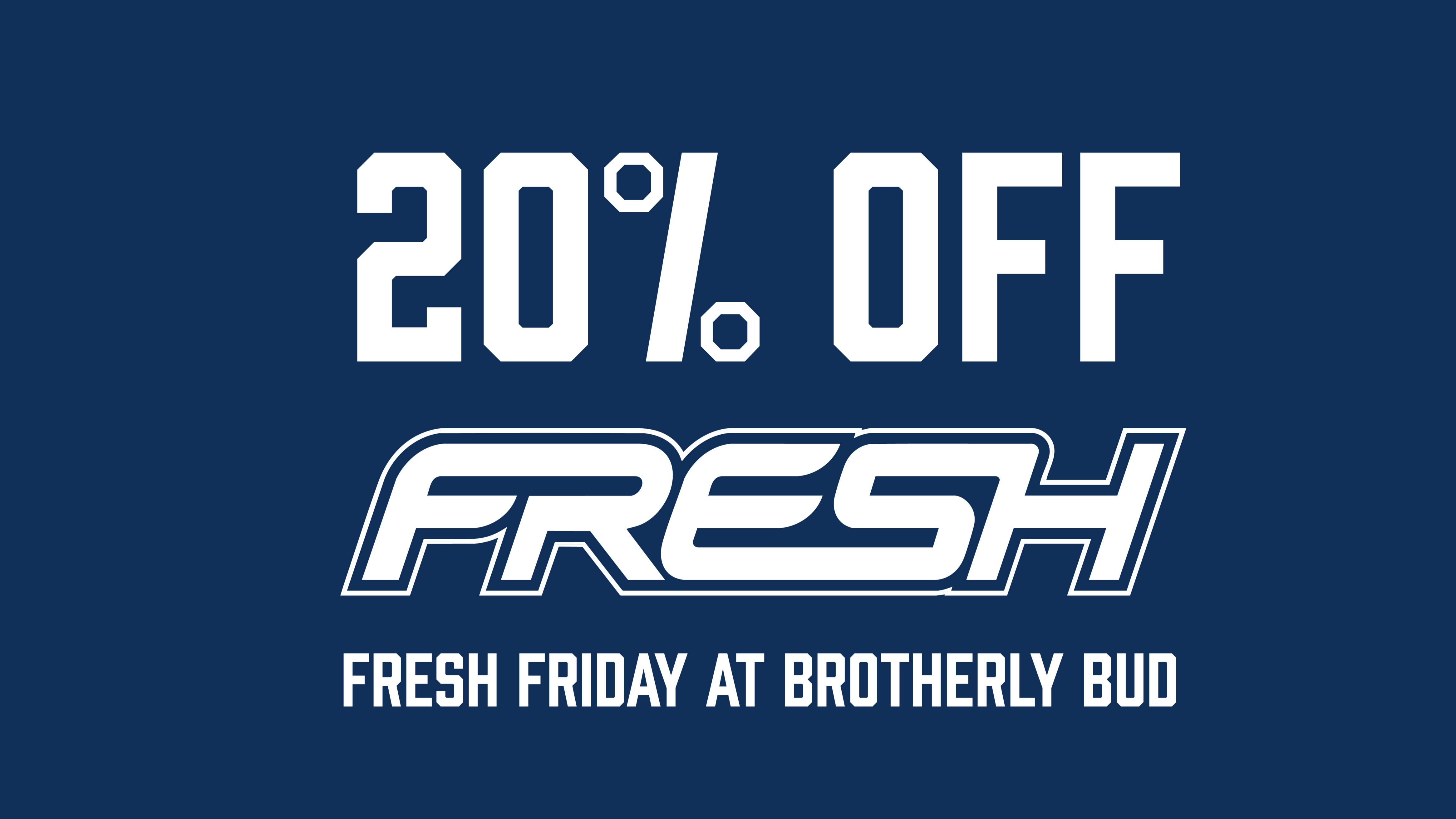 Brotherly Bud 20% Off Fresh Products