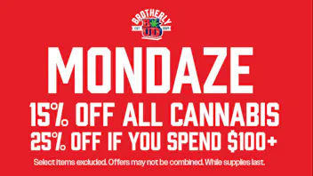 Brotherly Bud 15% Off Cannabis, 25% off if you spend $100+