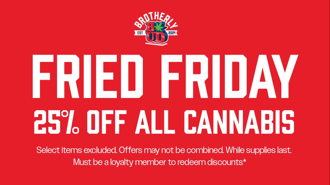 Brotherly Bud 25% Off Cannabis Frieday's *Exclusions Apply*