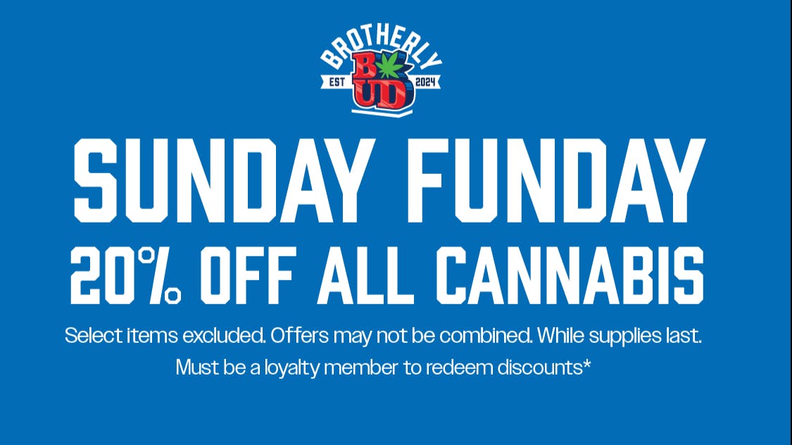 Brotherly Bud 20% Off Cannabis *Exclusions Apply*