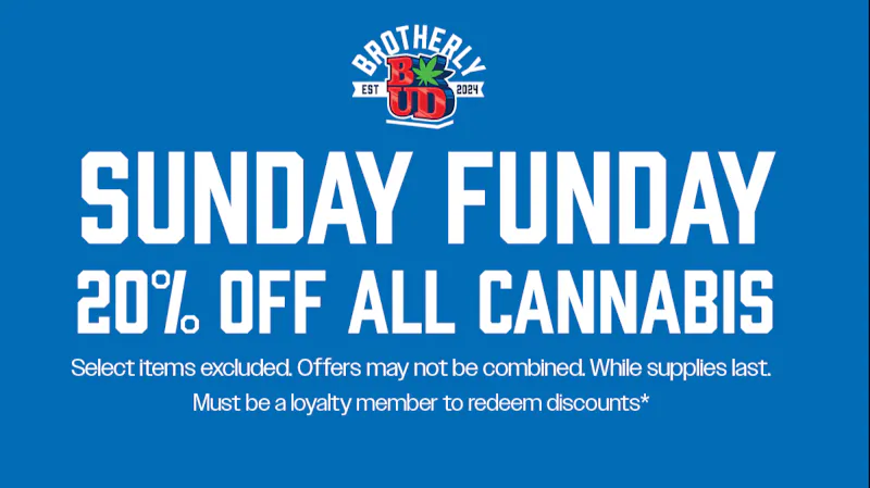 Brotherly Bud 20% Off Cannabis *Exclusions Apply*