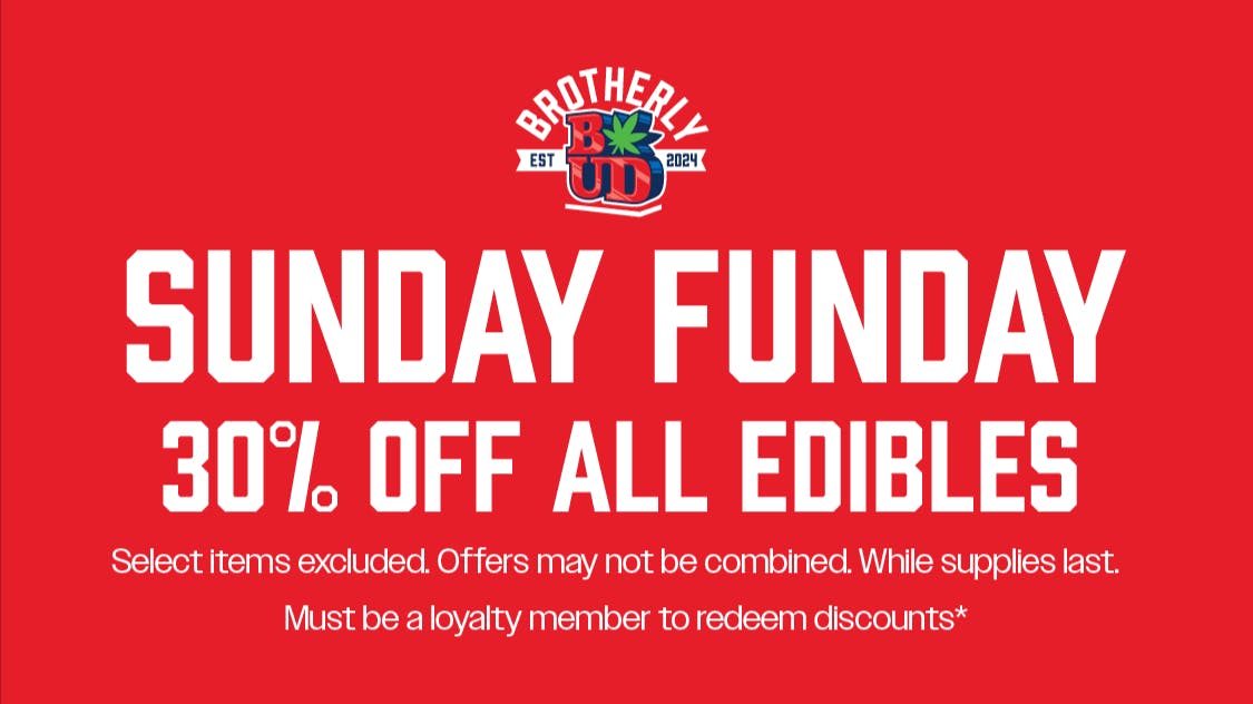 Brotherly Bud Sunday Funday: 30% Off Edibles