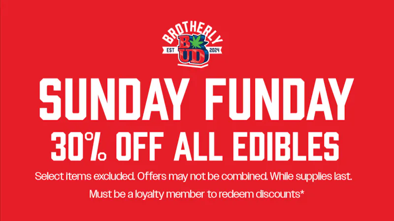 Brotherly Bud Sunday Funday: 30% Off Edibles