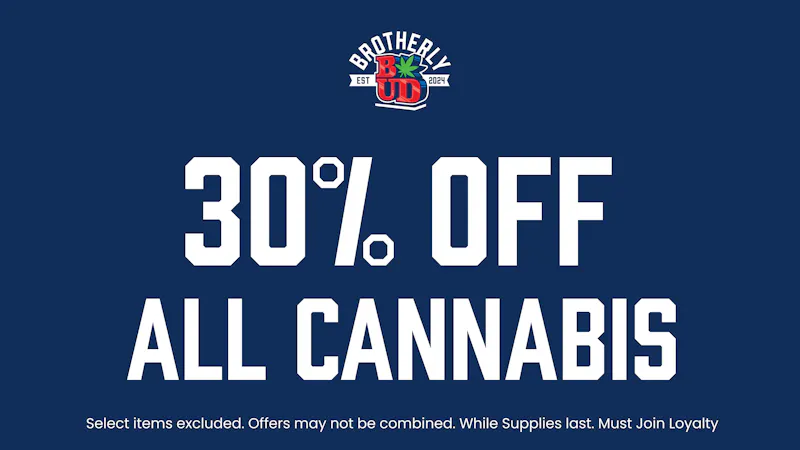 Brotherly Bud Blazin' Deals; 30% Off Cannabis *Exclusions apply*