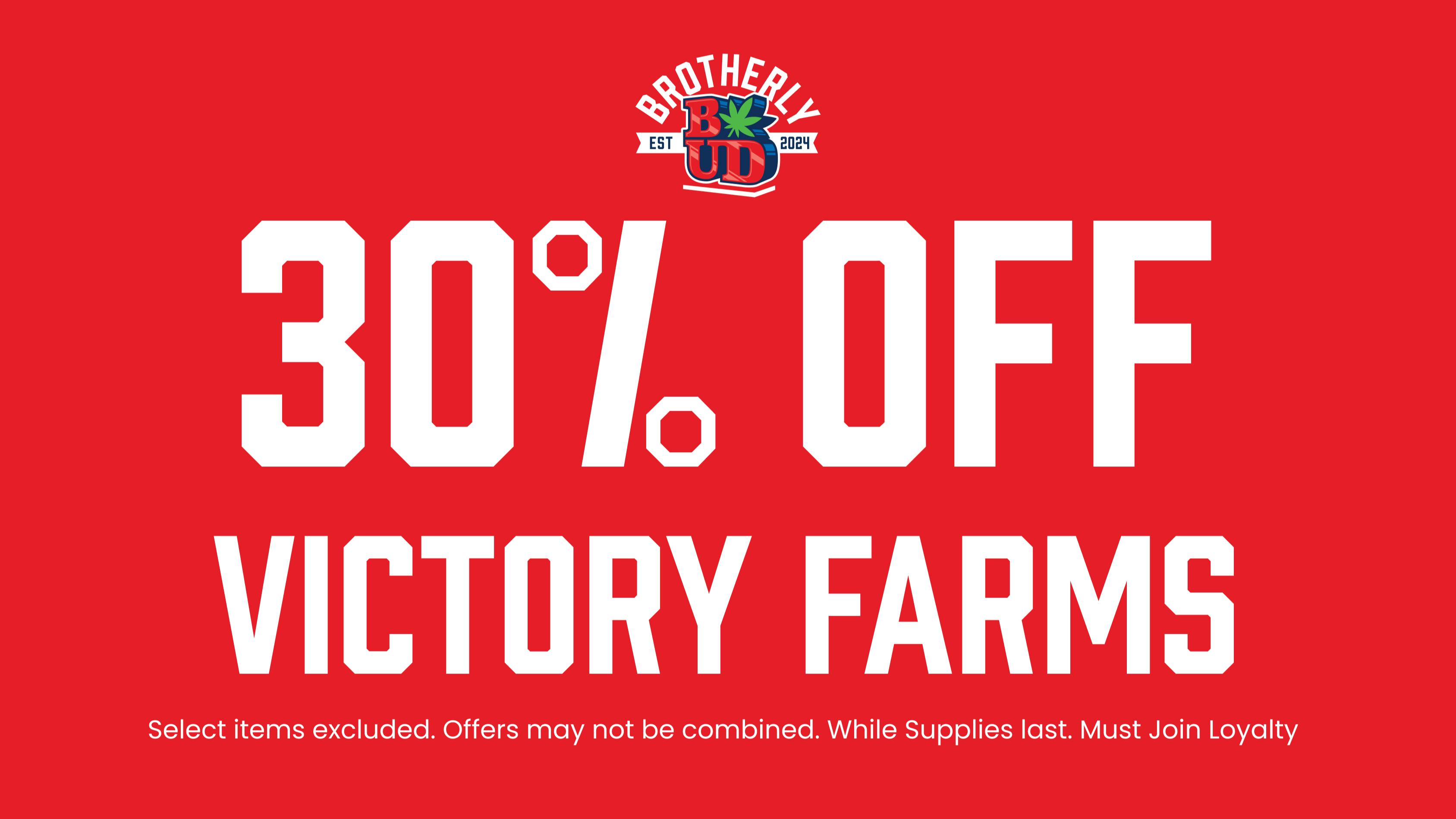 Brotherly Bud 30% Off Victory Farms; Memorial Day Weekend