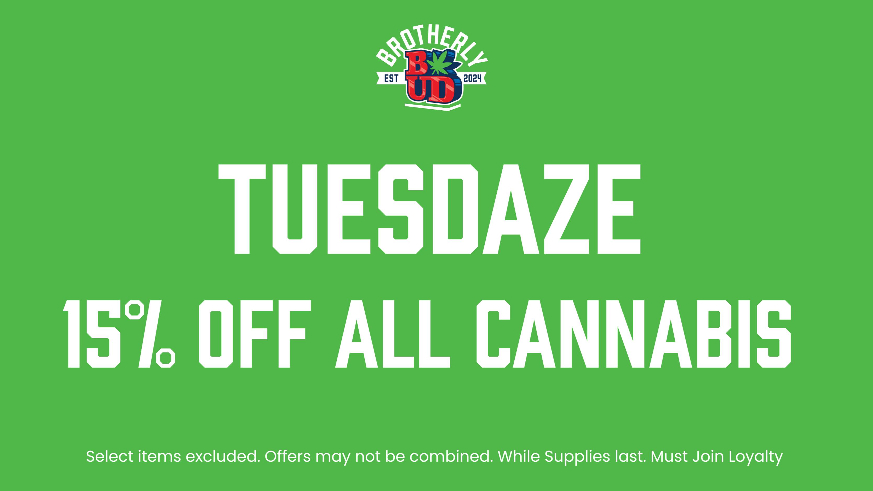 Brotherly Bud Tuesdaze-15% Off Storewide