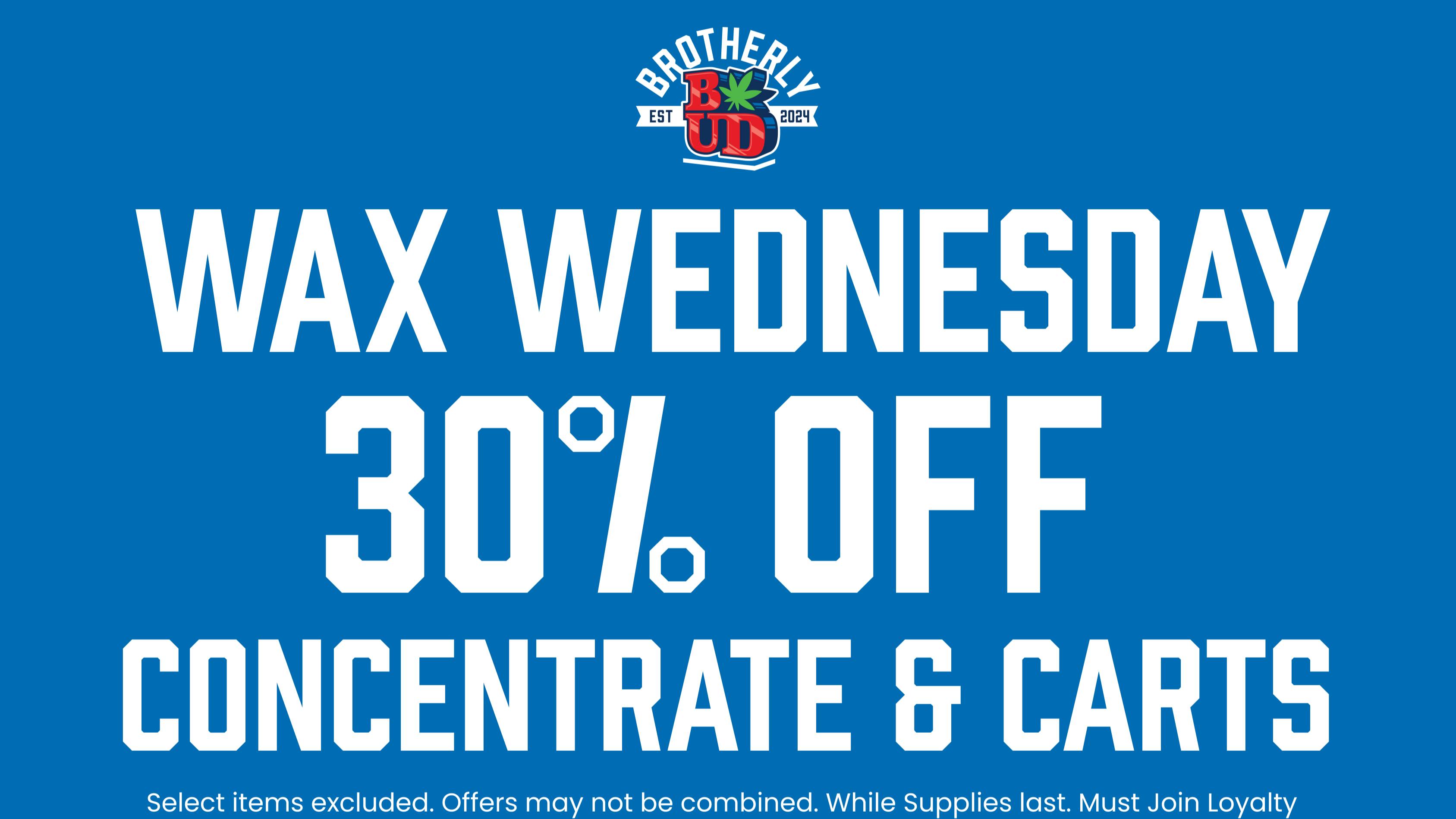 Brotherly Bud 30% Off Carts & Concentrates; Wax Wednesday
