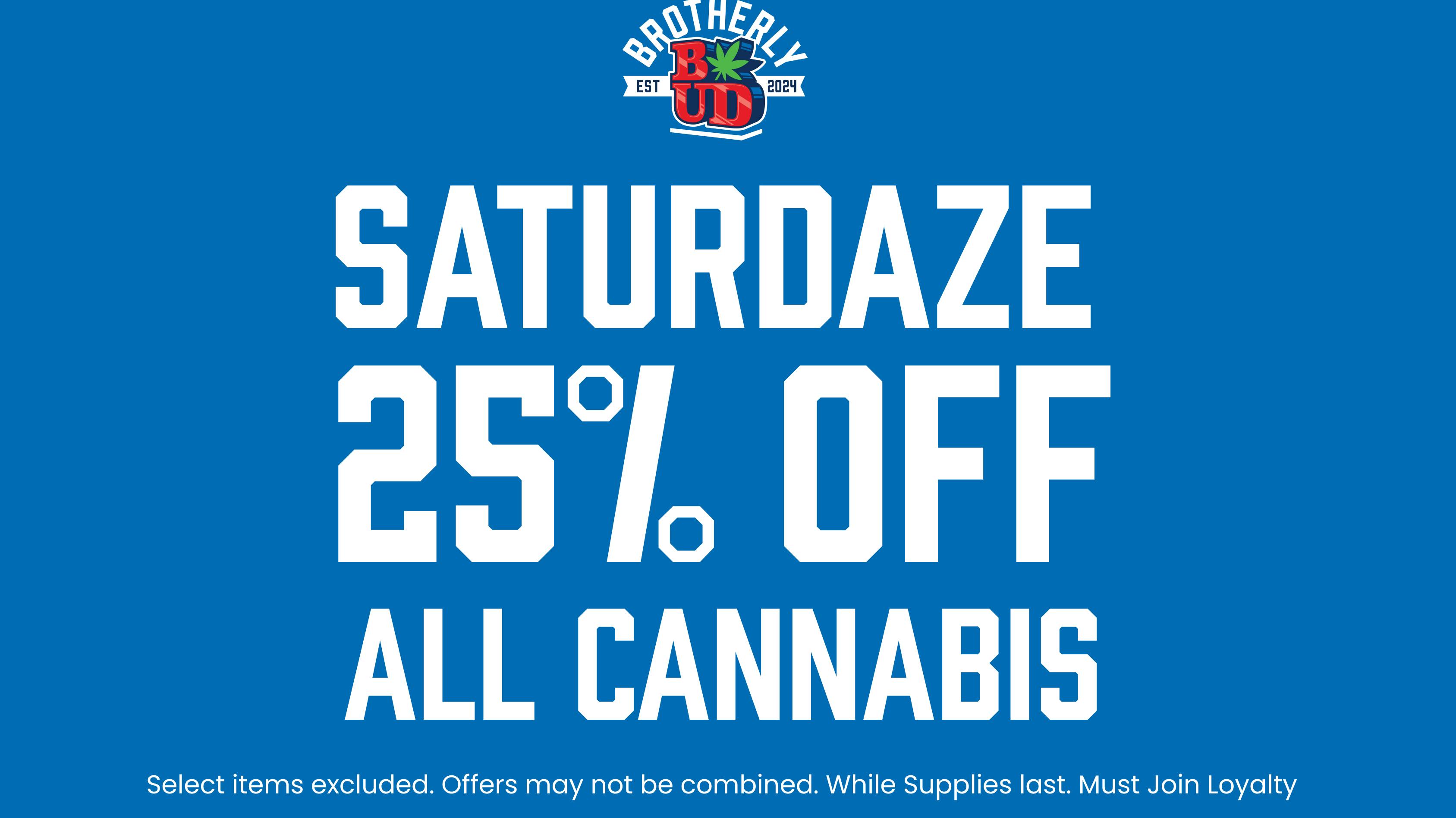 Brotherly Bud 25% Off Cannabis Saturdaze
