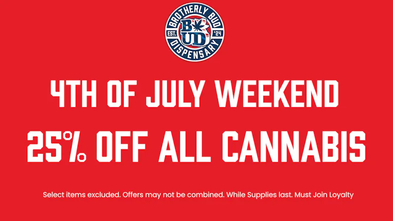 Brotherly Bud 25% Off 4th of July!!