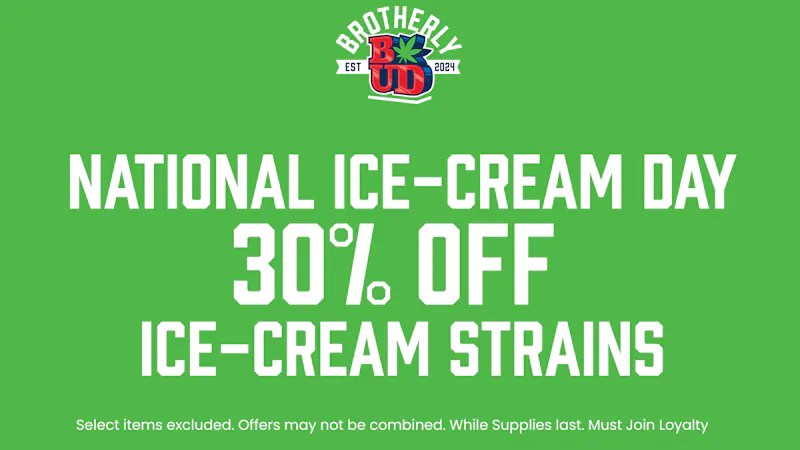 Brotherly Bud 30% Off Ice-Cream Strains