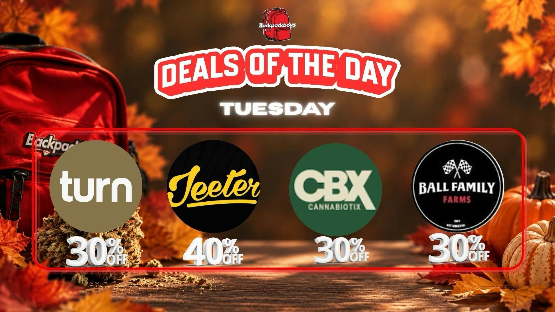 Backpack Boyz San Bernardino 30% OFF BALL FAMILY FARMS,TURN,CBX & JEETER 40%OFF