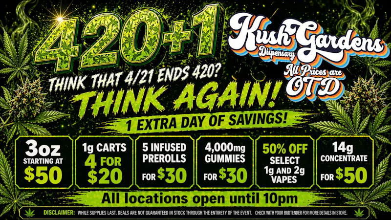 Kush Gardens - Ponca City 420+1 = Extra Day of Savings!!