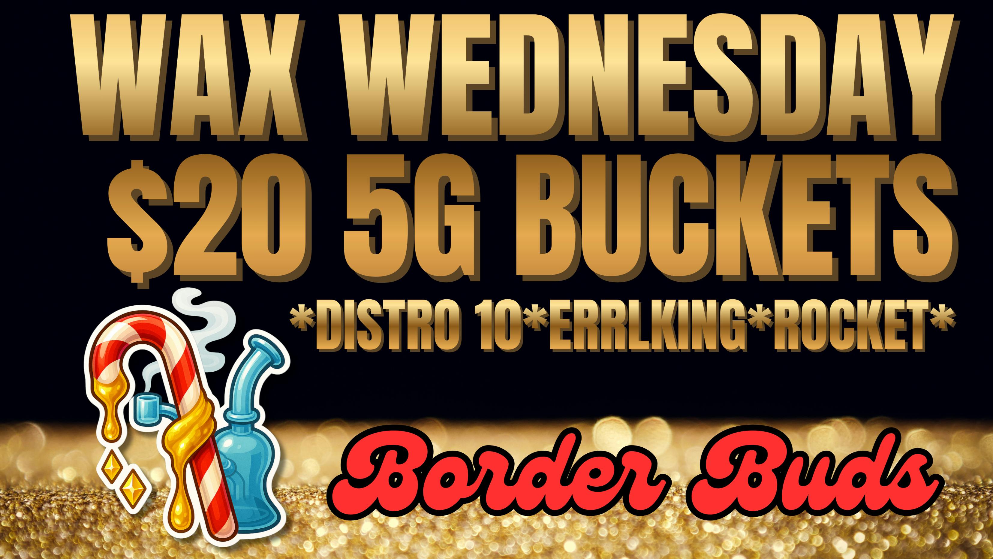 Border Buds WAX WEDNESDAYS!